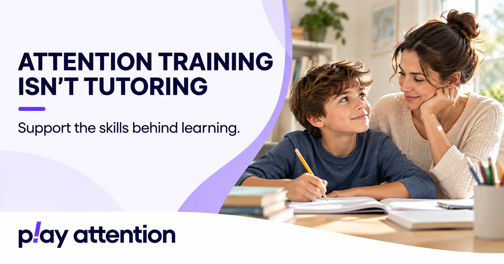Play Attention: Attention training is not tutoring. Support the skills behind learning.