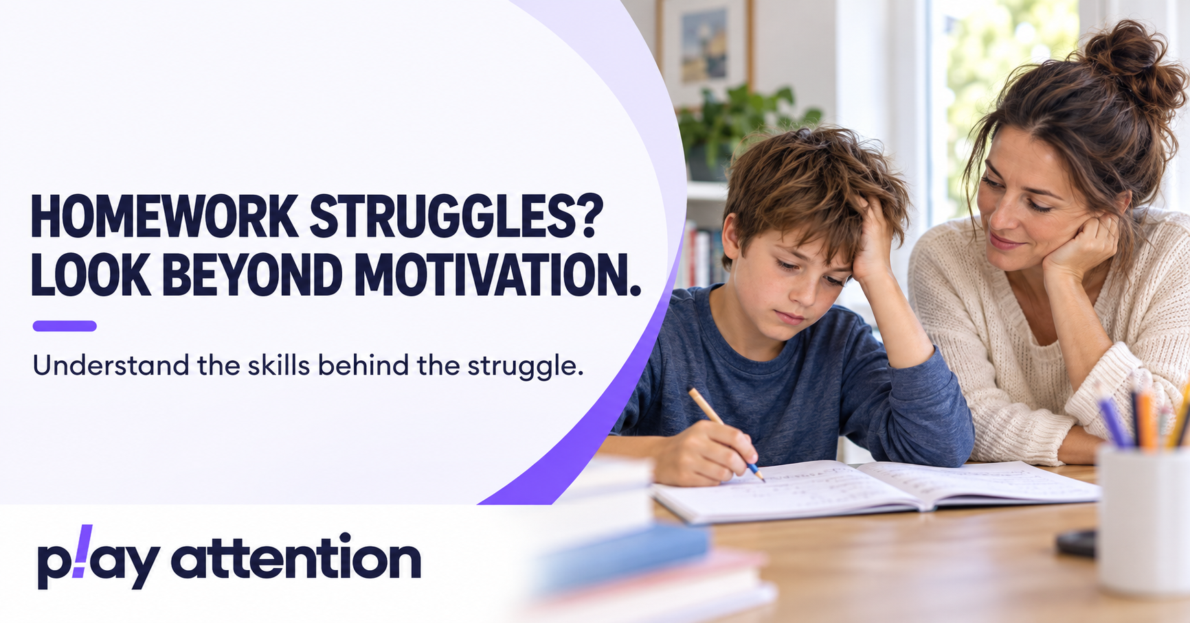 Play Attention campaign thumbnail: Homework Friction Is Not Always About Motivation