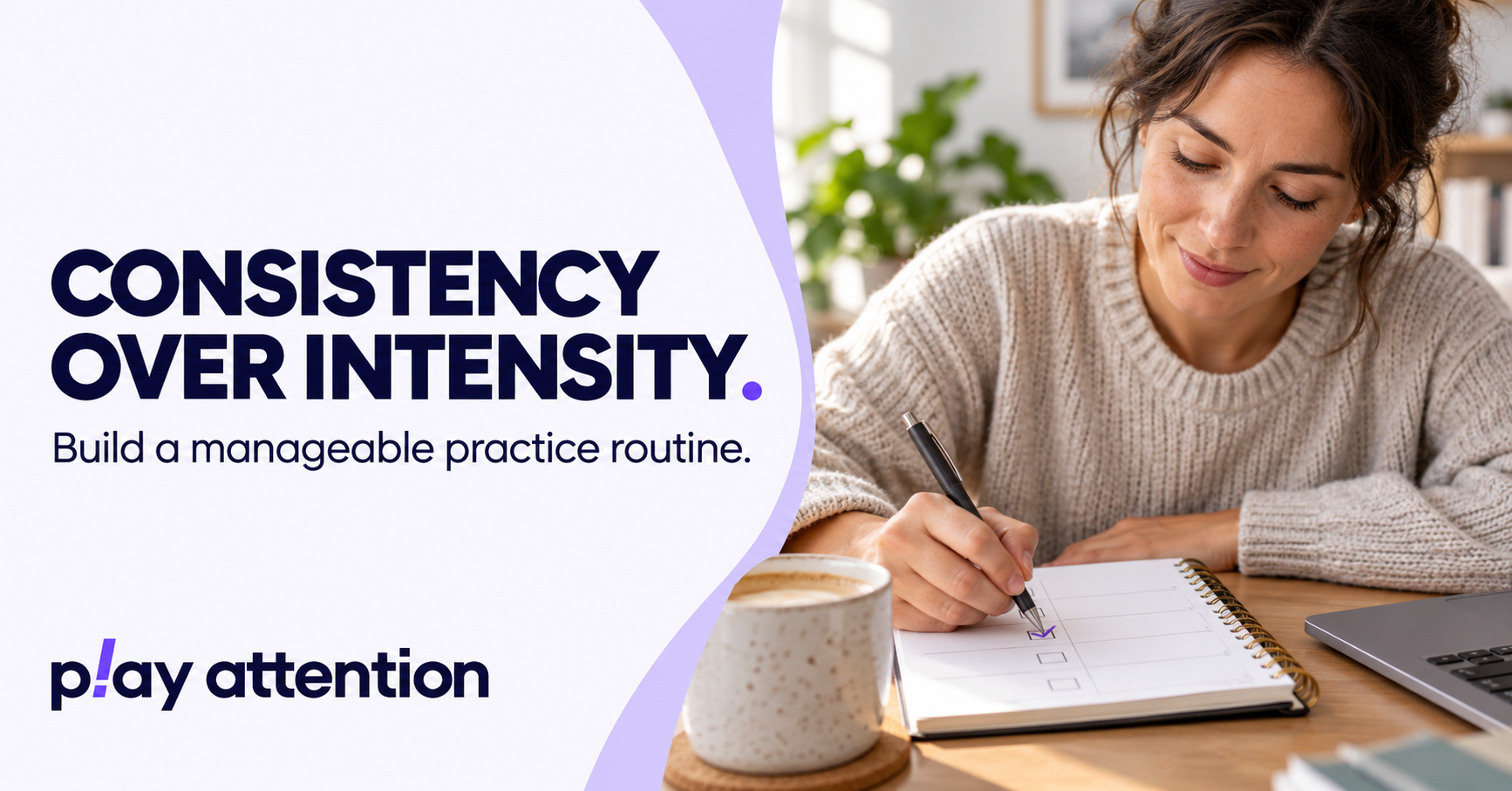 Play Attention: Why Consistency Matters More Than Intensity